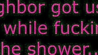 neighbor got us on cam while at the shower