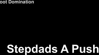 stepdads a pushover when it comes to feet fetish and footjob domination