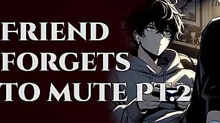 Your gaming buddies forget to mute while moaning part 2